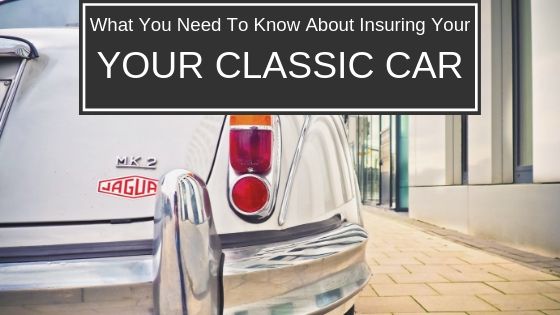 What You Need To Know About Insuring Your Classic Car